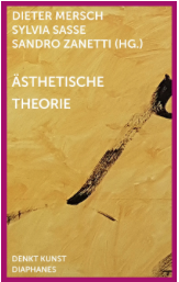 Buch: Ästhetische Theorie, Berlin, Zürich, diaphanes 2019, mit Dieter Mersch und Sandro Zanetti
